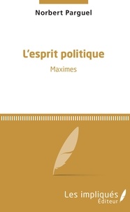 Télécharger des PDF RTF DJVU pour ipad ibooks L'esprit politique  - Maximes par Norbert Parguel 9782140139802