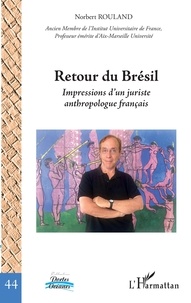 Norbert Rouland - Retour du Brésil - Impressions d'un juriste anthropologue français.