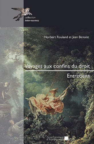 Norbert Rouland et Jean Benoist - Voyages aux confins du droit.