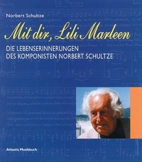 Norbert Schultze - Mit dir, Lili Marleen - Die Lebenserinnerungen des Komponisten Norbert Schultze.