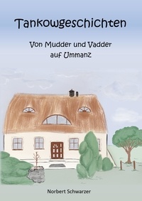 Norbert Schwarzer et Peggy Heuer-Schwarzer - Tankowgeschichten - von Mudder und Vadder auf Ummanz.