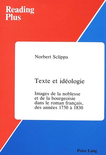 Norbert Sclippa - Texte et idéologie - Images de la noblesse et de la bourgeoisie dans le roman francais.