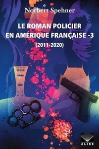 Norbert Spehner - Le roman policier en amerique francaise v 03 2011-2020.