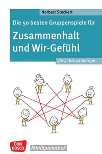 Die 50 besten Gruppenspiele für Zusammenhalt und Wir-Gefühl für 5- bis 10-Jährige - ebook
