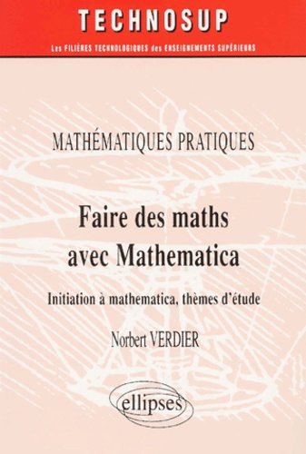 Norbert Verdier - Faire Des Maths Avec Mathematica. Initiation A Mathematica, Themes D'Etude.