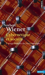 Norbert Wiener - Cybernétique et société - L'usage humain des êtres humains.