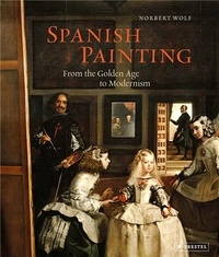 Norbert Wolf - Spanish Painting - From the Golden Age to Modernism.