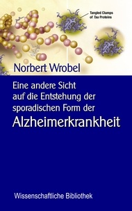 Norbert Wrobel et Klaus-Dieter Sedlacek - Eine andere Sicht  auf die Entstehung der sporadischen Form der Alzheimerkrankheit - Neuronale, mitochondriale Energetik -  Quantenbiologischer Hintergrund.