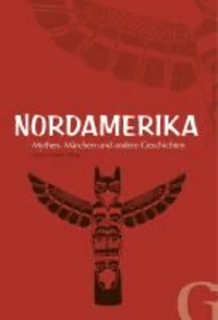 Nordamerika - Mythen, Märchen und andere Geschichten