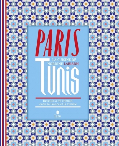 Paris-Tunis. Recettes à mi-chemin entre la France et la Tunisie