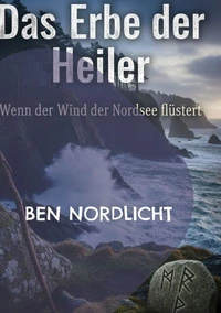 Das Erbe der Heiler: Wenn der Wind der Nordsee flüstert