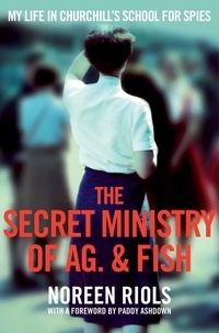 Noreen Riols - The Secret Ministry of Ag. & Fish My Life in Churchill's Secret Army /anglais.