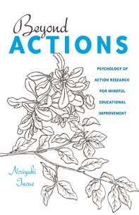 Norijuki Inoue - Beyond Actions - Psychology of Action Research for Mindful Educational Improvement.