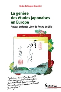 Noriko Berlinguez-Kôno - La genèse des études japonaises en Europe - Autour du fonds Léon de Rosny de Lille.