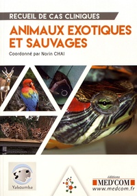 Norin Chaï - Recueil de cas cliniques : Animaux exotiques et sauvages.