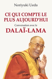 Noriyuki Ueda - Ce qui compte le plus aujourd'hui - Conversation avec le Dalaï-Lama.