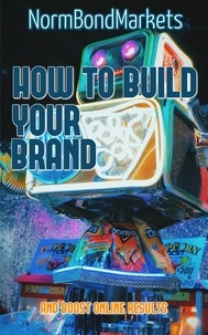  Norm Bond - How to Build Your Brand and Boost Online Results.