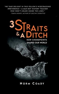 3 Straits & A Ditch: How Chokepoints Shaped Our World