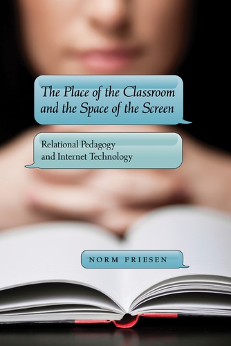 Norm Friesen - The Place of the Classroom and the Space of the Screen - Relational Pedagogy and Internet Technology.