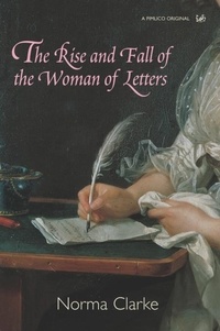 Norma Clarke - The Rise and Fall of the Woman of Letters.