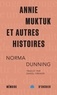 Norma Dunning - Annie Muktuk et autres histoires.