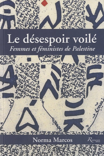 Norma Marcos - Le désespoir voilé - Femmes et féministes de Palestine.