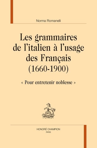 Norma Romanelli - Les grammaires de l'italien à l'usage des Français (1660-1900) - "Pour entretenir noblesse".