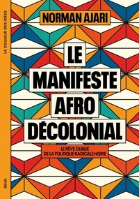 Norman Ajari - Le Manifeste afro-décolonial - Le rêve oublié de la politique radicale noire.