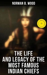 The Life and Legacy of the Most Famous Indian Chiefs