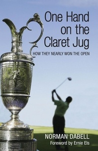 Norman Dabell - One Hand on the Claret Jug - How They Nearly Won the Open.