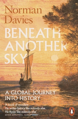 Norman Davies - Beneath Another Sky - A Global Journey into History.