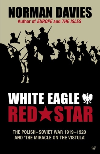Norman Davies - White Eagle, Red Star - The Polish-Soviet War 1919-20.