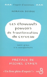 Norman Doidge - Les étonnants pouvoirs de transformation du cerveau - Guérir grâce à la neuroplasticité.