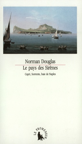Norman Douglas - Le Pays des sirènes - Capri, Sorrente, baie de Naples.