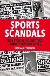 Norman Ferguson - Sports Scandals - True Stories of Cheating, Corruption and Greed.