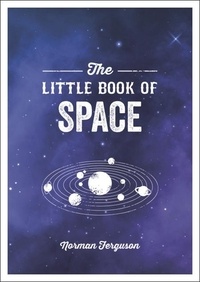 Norman Ferguson - The Little Book of Space - An Introduction to the Solar System and Beyond.