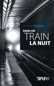 Norman Fischer - Dans un train la nuit.