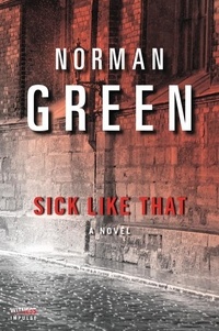 Norman Green - Sick Like That - A Novel.