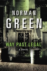 Norman Green - Way Past Legal - A Novel.