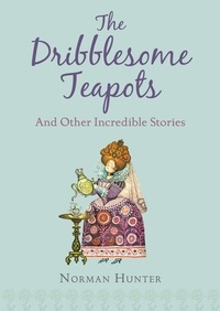 Norman Hunter - The Dribblesome Teapots and Other Incredible Stories.