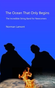  Norman Lamont - The Ocean That Only Begins: The Incredible String Band for Newcomers.
