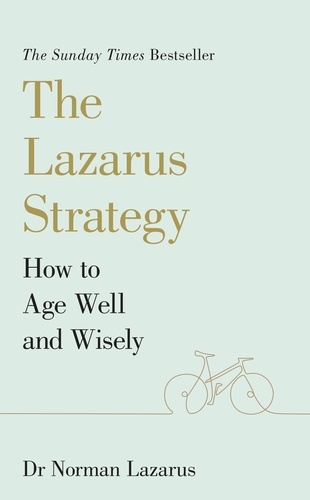 The Lazarus Strategy. How to Age Well and Wisely