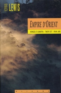 Norman Lewis - Empire D'Orient. Voyages A Sumatra, Timor Est, Irian Jaya.