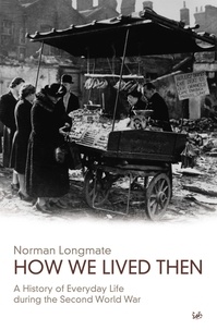 Norman Longmate - How We Lived Then - History of Everyday Life During the Second World War, A.