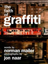 Norman Mailer et Jon Naar - The Faith of Graffiti.