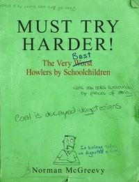 Norman McGreevy - Must Try Harder! - The Very Worst Howlers By Schoolchildren.