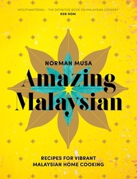 Norman Musa - Amazing Malaysian - Recipes for Vibrant Malaysian Home-Cooking.
