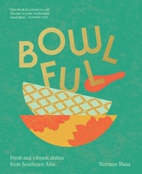Téléchargements gratuits de livres Google Bowlful  - Fresh and vibrant dishes from Southeast Asia par Norman Musa 9781911682936