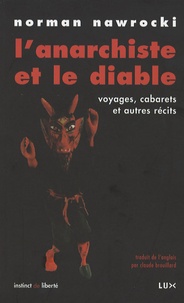 Norman Nawrocki - L'anarchiste et le diable - Voyages, cabarets et autres récits.