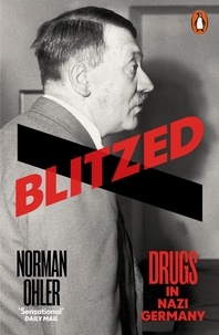 Norman Ohler et Shaun Whiteside - Blitzed - Drugs in Nazi Germany.
